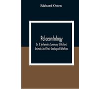 Richard Owen Palaeontology, Or, A Systematic Summary Of Extinct Anim (Tascabile)