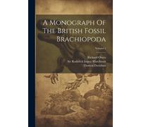 Richard Owen Thomas A Monograph Of The British Fossil Brachiopoda; (Tascabile)