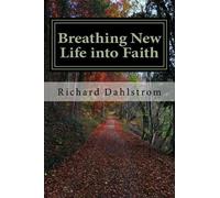 Richard P Dahlstrom Breathing New Life into Faith (Tascabile)