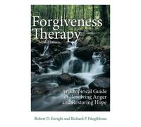 Forgiveness Therapy: An Empirical Guide for Resolving Anger and Restoring Hope