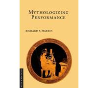 Richard P. Martin Mythologizing Performance (Copertina rigida)