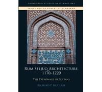 Richard P. McClary Rum Seljuq Architecture, 1170-1220 (Copertina rigida)