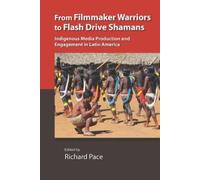 Richard Pace From Filmmaker Warriors to Flash Drive Shamans (Tascabile)