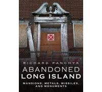 Richard Panchyk Abandoned Long Island: Mansions, Metals, Missiles, a (Tascabile)