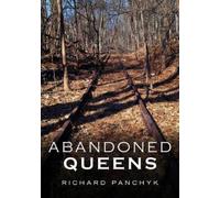 Richard Panchyk Abandoned Queens (Tascabile)