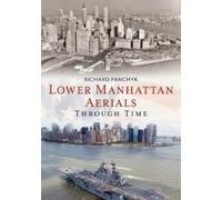 Richard Panchyk Lower Manhattan Aerials Through Time (Tascabile)
