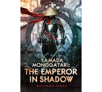 Richard Parks Yamada Monogatari: The Emperor in Shadow (Tascabile)