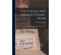 Richard Phillips The Italian And English Phrase-book (Tascabile)