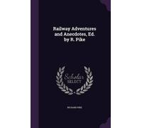 Richard Pike Railway Adventures and Anecdotes, Ed. by R. Pike (Copertina rigida)