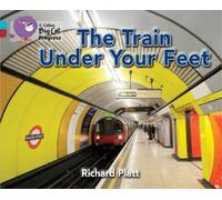 Richard Platt The Train Under Your Feet (Tascabile) Collins Big Cat Progress