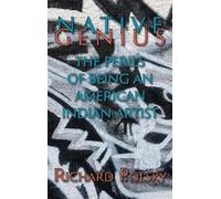 Native Genius: The Perils of Being an American Indian Artist (Hardcover)