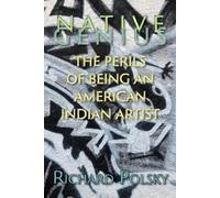 Richard Polsky Native Genius: The Perils of Being an American Indian (Tascabile)