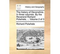 Richard Polwhel The History of Devonshire. in Three Volumes. by the (Tascabile)