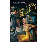 Richard Powell Say it with Bullets (Tascabile)