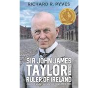 Richard R Pyves Sir John James Taylor De Facto Ruler of Ireland (Tascabile)