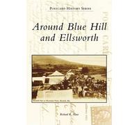 Richard R. Shaw Around Blue Hill and Ellsworth (Tascabile)