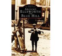 Richard R. Shaw Around Ellsworth and Blue Hill (Tascabile) Images of America