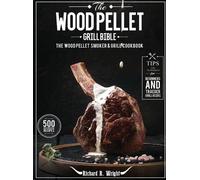 Richard R Wright The Wood Pellet Grill Bible (Copertina rigida)