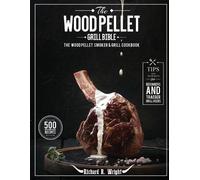 Richard R Wright The Wood Pellet Grill Bible (Tascabile)
