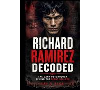 Richard Ramirez Decoded: The Dark Psychology Behind the Night Stalker
