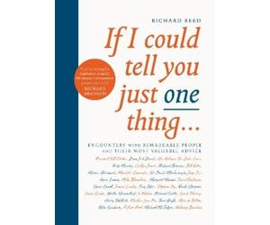 Richard Reed If I Could Tell You Just One Thing... (Tascabile)