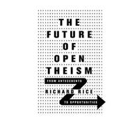 Richard Rice The Future of Open Theism - From Antecedents to Opportu (Tascabile)