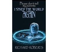 Richard Roberts Please Don't Tell My Parents I Saved the World Again (Tascabile)