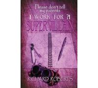 Richard Roberts Please Don't Tell My Parents I Work for a Supervilla (Tascabile)