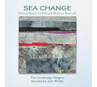 Bennett, R.R. - Sea Change: Choral Music Of Richard Rodney Bennett