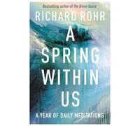 Richard Rohr A Spring Within Us (Copertina rigida)