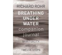 Richard Rohr Breathing Under Water Companion Journal (Tascabile)