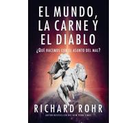 Richard Rohr Rohr, Richard El mundo, la carne y el Diablo (Tascabile)