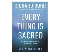Richard Rohr Rohr Richard Every Thing is Sacred (Tascabile)