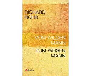 Richard Rohr Tilmann Haberer Vom wilden Mann zum weisen Mann (Tascabile)