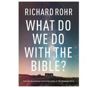 Richard Rohr What Do We Do With the Bible? (Copertina rigida)