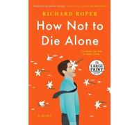 Richard Roper How Not to Die Alone (Tascabile)