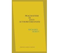 Richard Rorty Pragmatism as Anti-Authoritarianism (Copertina rigida)