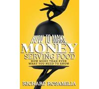 Richard Rosamilia How To Make Money Serving Food (Tascabile)