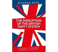 Richard Rose The disruption of the British party system (Tascabile)