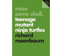 Richard Rosenbaum Raise Some Shell: Teenage Mutant Ninja Turtles (Tascabile)
