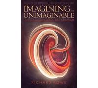 Richard Rowe Imagining the Unimaginable (Tascabile)