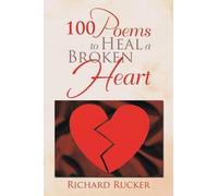 Richard Rucker 100 Poems to Heal a Broken Heart (Tascabile)