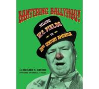 Richard S Green Bantering Ballyhoo Selling W. C. Fields to 20th Cen (Tascabile)