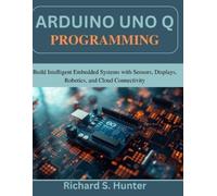 Richard S Hunter Arduino Uno Q Programming (Tascabile) Practical Tech Companion