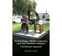 Richard S Lewis Technology, Media Literacy, and the Human Subject (Tascabile)