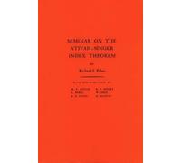 Richard S. Palais Seminar on the Atiyah-Singer Index Theorem (Tascabile)