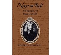 Never at Rest: A Biography of Isaac Newton by Richard S. Westfall