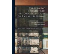Richard Saint-G The Heraldic Visitations Of Staffordshire Made By Si (Tascabile)