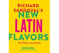 Richard Sandoval's New Latin Flavors: Hot Dishes, Cool Drinks