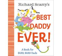 Richard Scarry's Best Daddy Ever!: A Book for Busy, Busy Dads